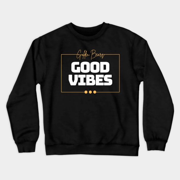 Golden Bears Good Vibe T-Shirt Crewneck Sweatshirt by Lacrosse & Motivational T-Shirts 